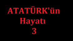 Atatürk’ün Hayatı 3